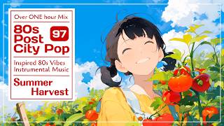 [BGM | 1h+] Summer Harvest 🍅 Warm 80s Post-City Pop for Creative Work | Vol.97