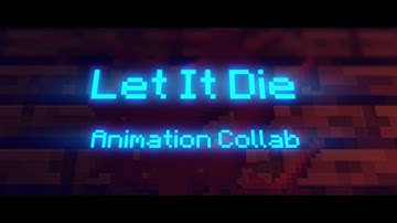 "Let It Die" - Minecraft Animation Collab
