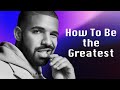 Drake  advice on how to be the greatest