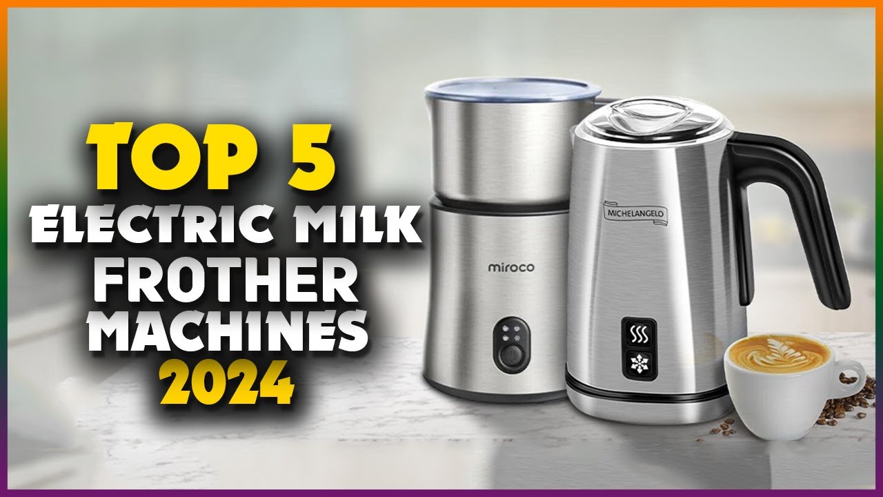 5 Best Electric Milk Frother Machine 