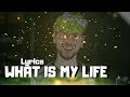 WHAT IS MY LIFE | Lyrics