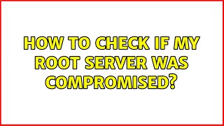 How to check if my root server was compromised? (2 Solutions!!)