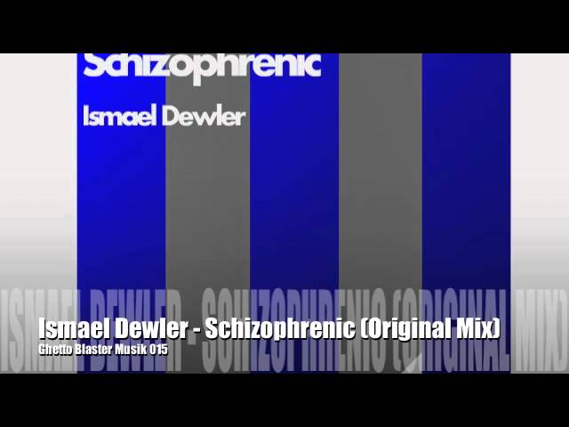 Watch Ismael Dewler - Schizophrenic (Original MIx) Ghetto Blaster Musik on YouTube Watch Ismael Dewler - Schizophrenic (Original MIx) Ghetto Blaster Musik on YouTube