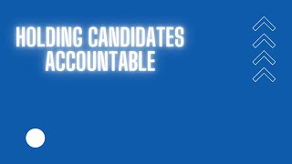 Holding Candidates Accountable