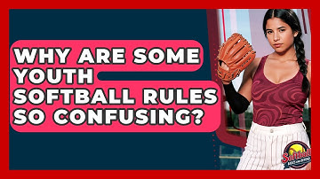 Why Are Some Youth Softball Rules So Confusing? - Softball Basics and Beyond