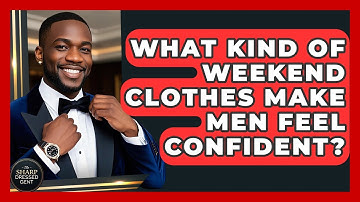 What Kind Of Weekend Clothes Make Men Feel Confident? - The Sharp Dressed Gent