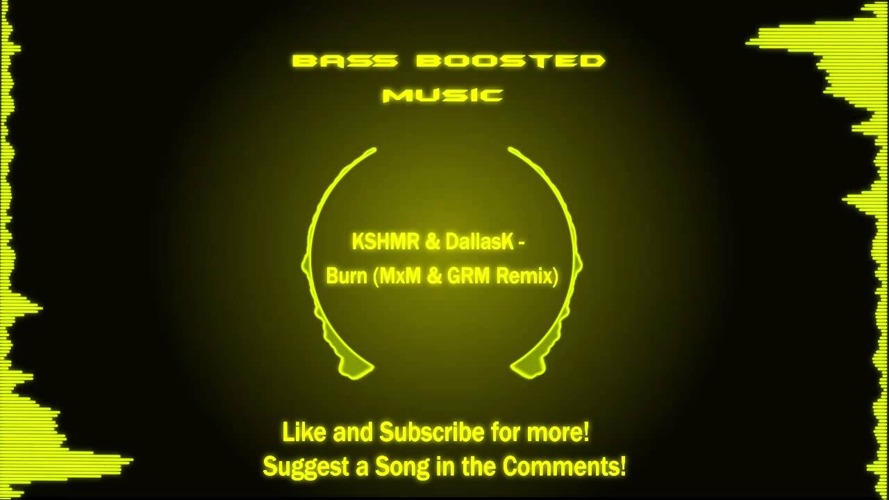Watch KSHMR & DallasK - Burn (MxM & GRN Remix) (Bass Boosted) on YouTube Watch KSHMR & DallasK - Burn (MxM & GRN Remix) (Bass Boosted) on YouTube