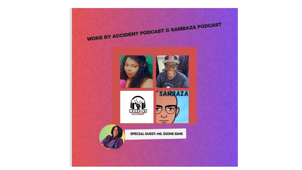 Woke By Accident & Sambaza Podcast- S 6 Ep 166- A Look Inside Juneteenth w/ Ms. Dione Sims