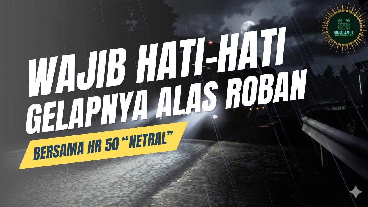 HUJAN MALAM HARI DI ALAS ROBAN BERSAMA PO HARYANTO HR 50 NETRAL HARUS HATI - HATI | ETS2 INDONESIA