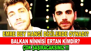 BALKAN NİNNİSİ DİZİSİNİN ÜNLÜ YILDIZI BAKIN DAHA ÖNCE HANGİ DİZİDE OYNAMIŞ | EMRE BEY KİM?