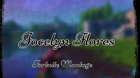 "Jocelyn Flores"(A Fortnite Montage)[Jason Anthony...