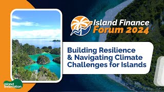 IFF2024 - Building Resilience & Navigating Climate Challenges for Islands