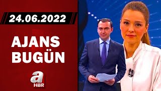 Cansın Helvacı ve Haktan Uysal ile Ajans Bugün / A Haber / 24.06.2022 | A Haber
