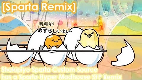 [Sparta Remix] Shakipiyo Sparta Custom Source has a Sparta Hyper Madhouse SFP Remix