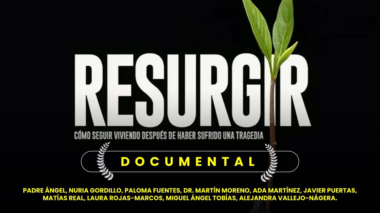Documental RESURGIR: Cómo seguir viviendo después de haber sufrido una tragedia