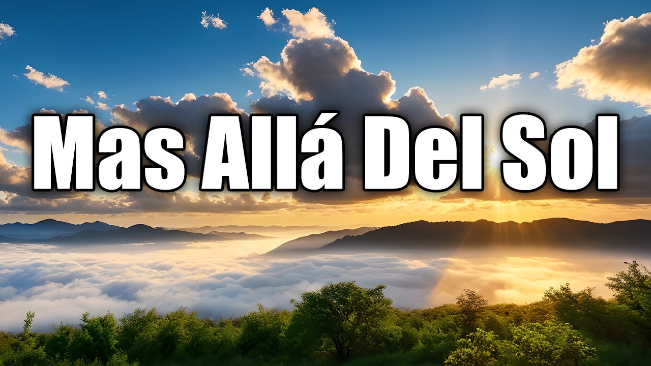 Mas Allá Del Sol - Hermosos Himnos Traen Paz A Tu Alma - YouTube