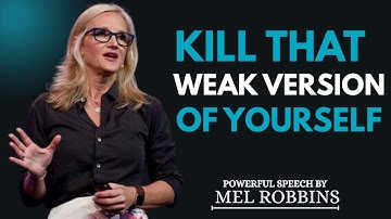 Kill the Weak Version of You & Rebuild Yourself || By Mel Robbins