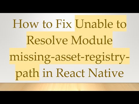 How to Fix Unable to Resolve Module missing-asset-registry-path in React Native