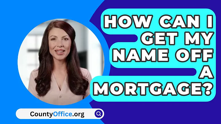 How Can I Get My Name Off a Mortgage? - CountyOffice.org