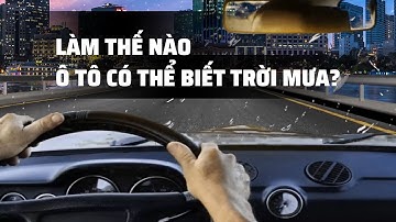 Đây là cách để ô tô biết trời mưa và kích hoạt cần gạt nước mưa tự động