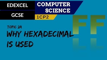 27. EDEXCEL GCSE (1CP2) Why hexadecimal is used in computer science