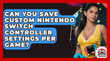 Can You Save Custom Nintendo Switch Controller Settings Per Game? - Joystick Generations