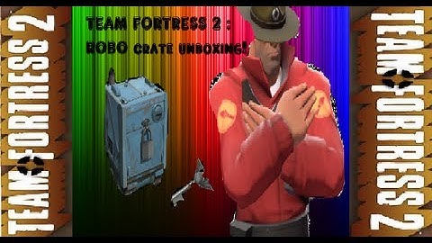 Team Fortress 2 : Robotic Boogaloo Update! Unboxing Robo Crates (TF2 Robo Crate)