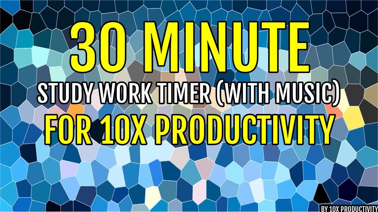 30 MINUTE STUDY WORK TIMER WITH MUSIC FOR 10X PRODUCTIVITY - YouTube