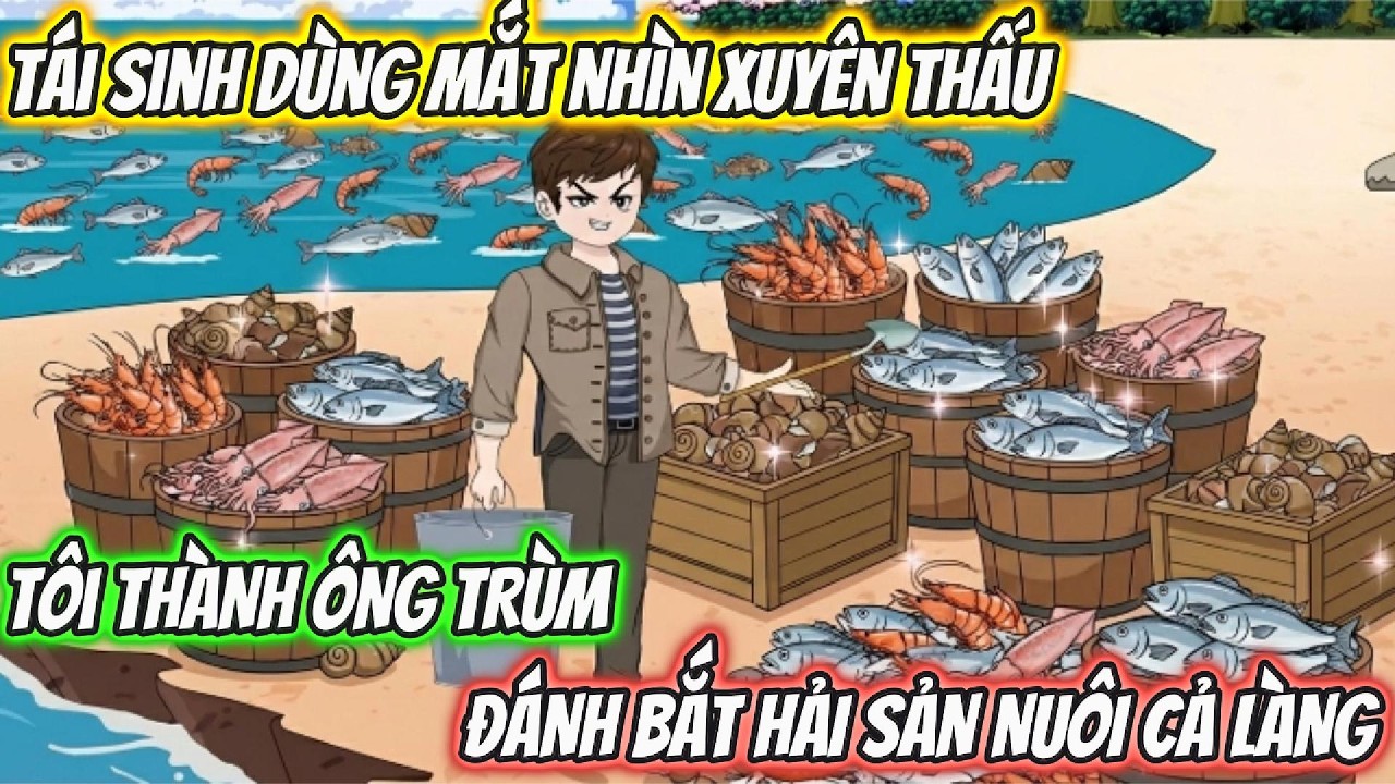 Tái Sinh Dùng Mắt Nhìn Xuyên Thấu Tôi Thành Ông Trùm Đánh Bắt Hải Sản Nuôi Cả Làng | Phan Vietsub