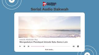 Mengadukan Pendapat Ustadz Satu Dengan Lainnya - Serial Audio Dakwah