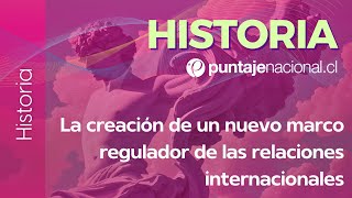 PAES | Historia | La creación de un nuevo marco regulador de las relaciones internacionales