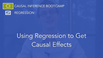 Using Regression to Get Causal Effects: Causal Inference Bootcamp