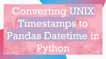 Converting UNIX Timestamps to Pandas Datetime in Python