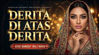 💔 DERITA DI ATAS DERITA - VERSI DANGDUT BOLLYWOOD | DANGDUT BOLYWOOD CHANNEL 💔