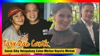 Download Lagu SOSOK Kiky Hutagalung Calon Mertua Naysila Mirdad, Tajir dan Cantik, Sempat Dikira Pacar Anaknya MP3