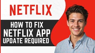 How To Fix Netflix App Update Required | Full Guide 2024