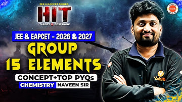 Group 15 Elements| Concept & Top PYQs| JEE & EAPCET 2026 & 2027| Hit Series | Chemistry | Naveen Sir