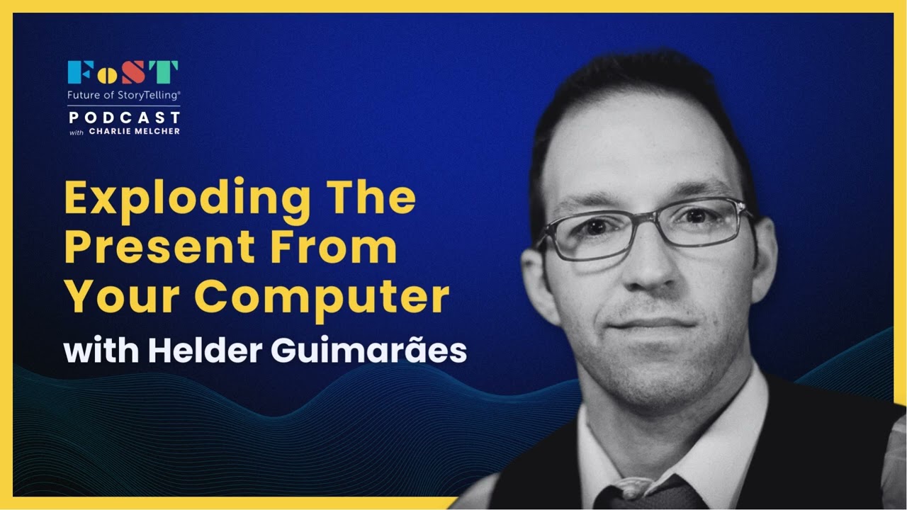 Exploding the Present From Your Computer with Helder Guimarães | The Future of StoryTelling Podcast