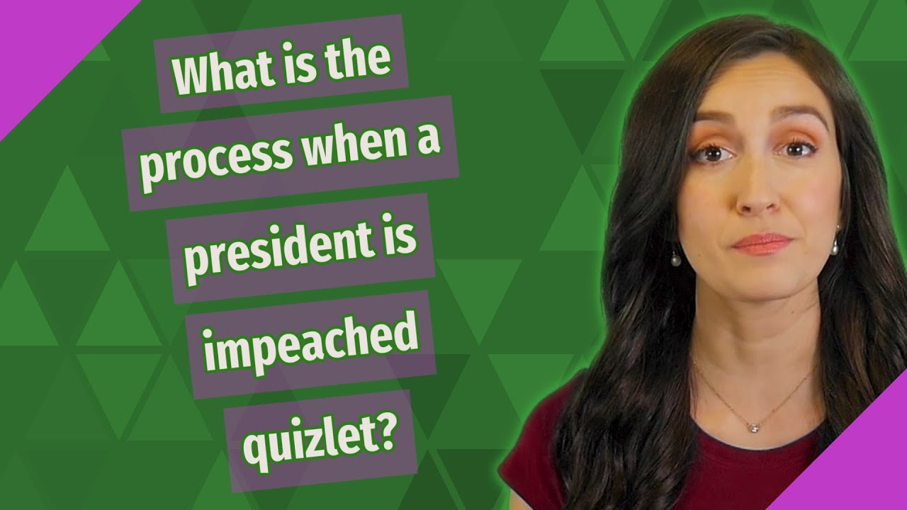 What Is The Process When A President Is Impeached Quizlet?