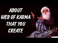 KARMA is always building things up to make life Easier for you, Not to Entangle you - Sadhguru