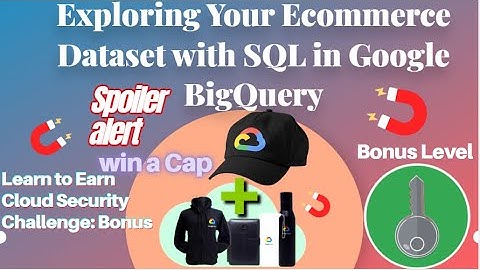 Exploring Your Ecommerce Dataset with SQL in Google BigQuery #BonusLevel #LearnToEarn!