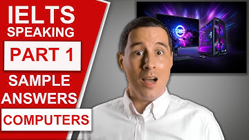 IELTS Speaking Part 1 - Sample Questions and Answers (Computers)