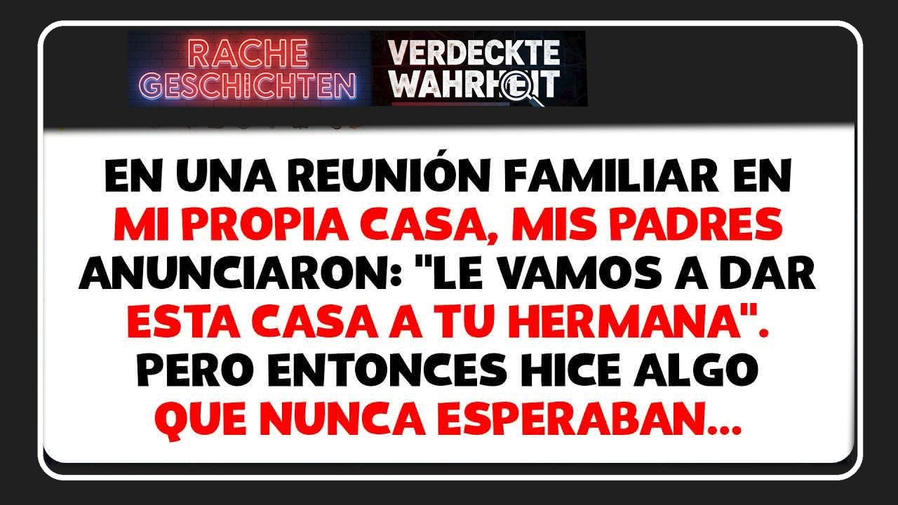 En reunión familiar en mi casa, mis padres dijeron： ＂le damos esta casa a tu hermana＂