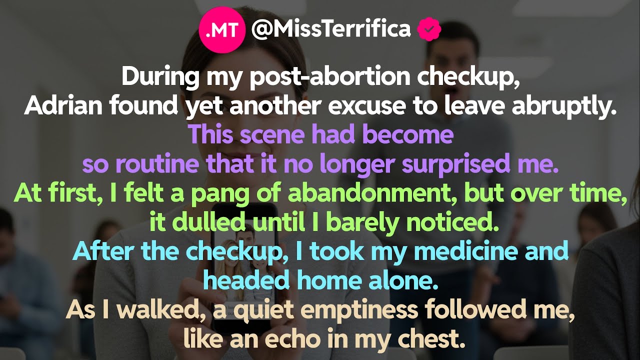 During my post-abortion checkup, Adrian found yet another excuse to leave abruptly...