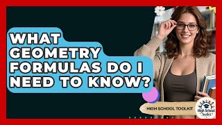 What Geometry Formulas Do I Need To Know? - High School Toolkit