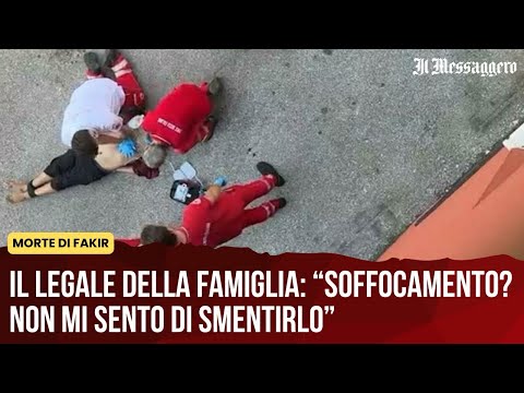 Video Morte di Fakir, il legale della famiglia: Soffocamento? Non mi sento di smentirlo