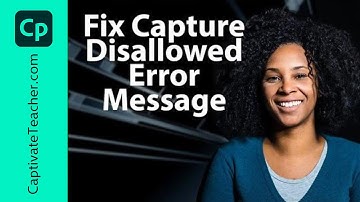 Fix Capture Disallowed Error Message in Adobe Captivate Classic
