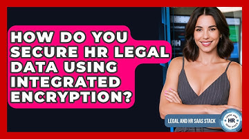 How Do You Secure HR Legal Data Using Integrated Encryption? - Legal And HR SaaS Stack