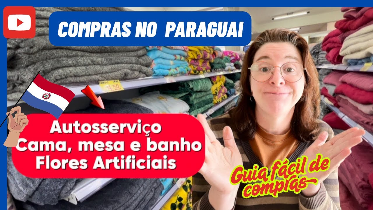 Compras Paraguai, Mounjaro! Girão: Toalhas e lençóis. Mercadões autosserviço e lojas de flores! 