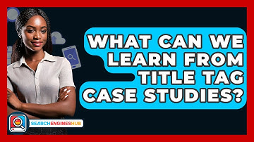 What Can We Learn From Title Tag Case Studies? - SearchEnginesHub.com